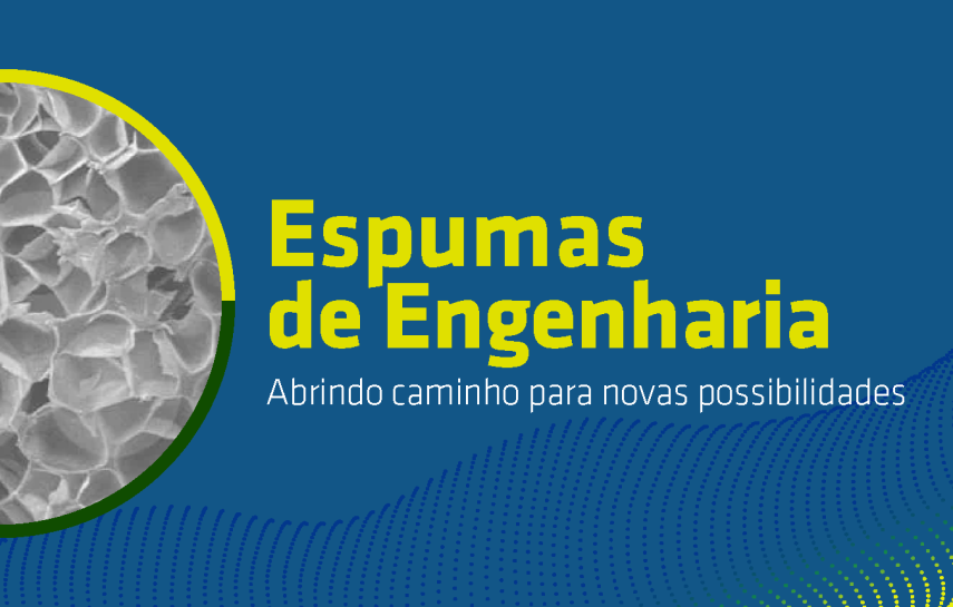 Espumas de engenharia: abrindo caminho para novas possibilidades