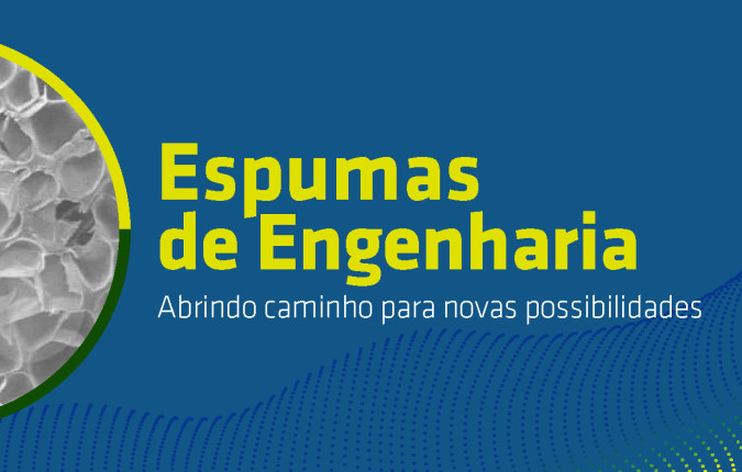 Espumas de engenharia: abrindo caminho para novas possibilidades